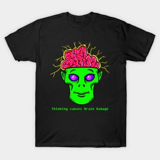 Thinking Causes Brain Damage T-Shirt